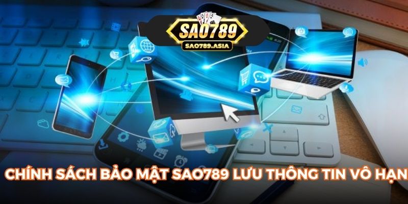 Chính sách bảo mật SAO789 lưu thông tin vô hạn