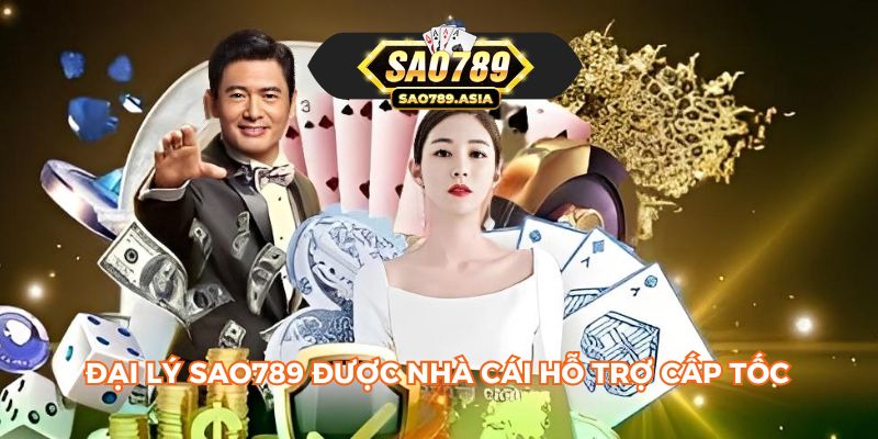 Đại lý SAO789 được nhà cái hỗ trợ cấp tốc