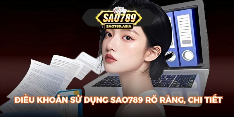 Điều khoản sử dụng SAO789 rõ ràng, chi tiết