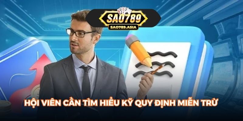 Hội viên cần tìm hiểu kỹ quy định miễn trừ