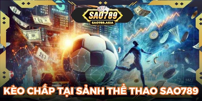 Kèo chấp tại sảnh thể thao SAO789