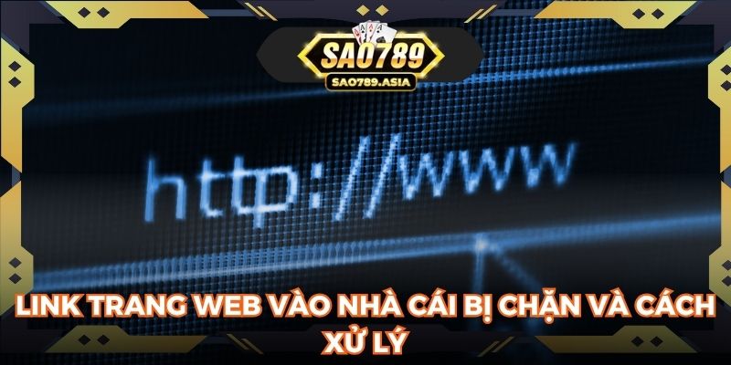 Link trang web vào nhà cái bị chặn và cách xử lý